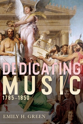 Dedicating Music, 1785-1850 - Green, Emily H