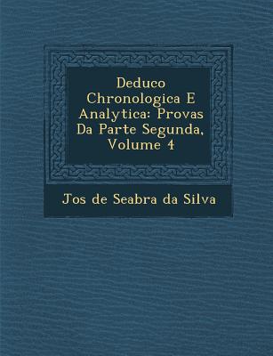 Deduc O Chronologica E Analytica: Provas Da Parte Segunda, Volume 4 - Jos (Creator)