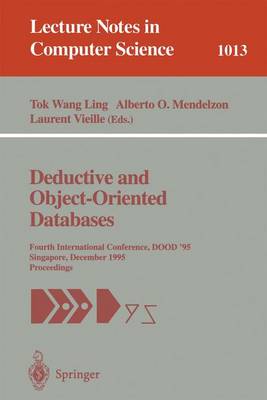 Deductive and Object-Oriented Databases: Fourth International Conference, Dood' 95, Singapore, December 4-7, 1995. Proceedings - Ling, Tok W (Editor), and Mendelzon, Alberto O (Editor), and Vieille, Laurent (Editor)
