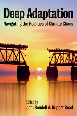 Deep Adaptation: Navigating the Realities of Climate Chaos - Bendell, Jem (Editor), and Read, Rupert (Editor)