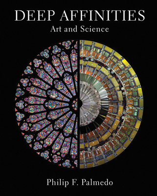 Deep Affinities: Art and Science - Palmedo, Philip F