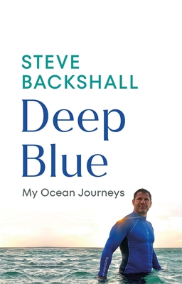 Deep Blue: My Ocean Journeys - Backshall, Steve