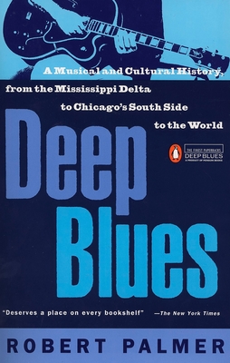 Deep Blues: A Musical and Cultural History of the Mississippi Delta - Palmer, Robert