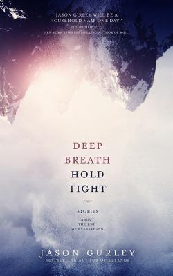 Deep Breath Hold Tight: Stories About the End of Everything - Gurley, Jason