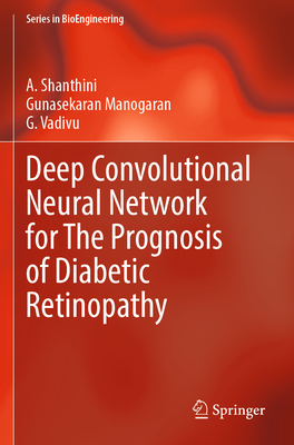 Deep Convolutional Neural Network for The Prognosis of Diabetic Retinopathy - Shanthini, A., and Manogaran, Gunasekaran, and Vadivu, G.