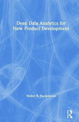 Deep Data Analytics for New Product Development - Paczkowski, Walter R