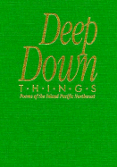 Deep Down Things: Poems of the Inland Pacific Northwest - McFarland, Ron (Editor), and Skovajsa, Kornel (Editor), and Schneider, Franz (Editor)