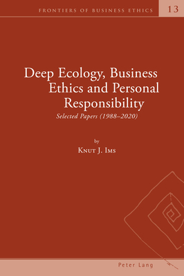 Deep Ecology, Business Ethics and Personal Responsibility: Selected Papers (1988 - 2020) - Zsolnai, Laszlo, and Ims, Knut Johannessen