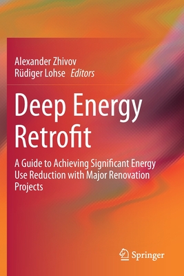 Deep Energy Retrofit: A Guide to Achieving Significant Energy Use Reduction with Major Renovation Projects - Zhivov, Alexander, and Lohse, Rdiger