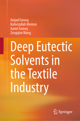 Deep Eutectic Solvents in the Textile Industry - Farooq, Amjad, and Memon, Hafeezullah, and Farooq, Aamir