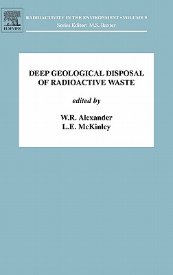 Deep Geological Disposal of Radioactive Waste: Volume 9 - Alexander, W R (Editor), and McKinley, Linda (Editor)
