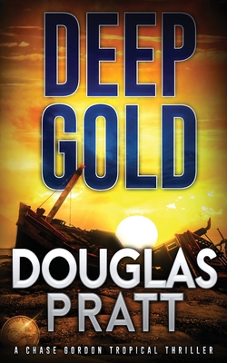 Deep Gold: A Chase Gordon Tropical Thriller - Pratt, Douglas