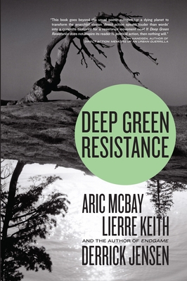 Deep Green Resistance: Strategy to Save the Planet - Jensen, Derrick, and McBay, Aric, and Keith, Lierre