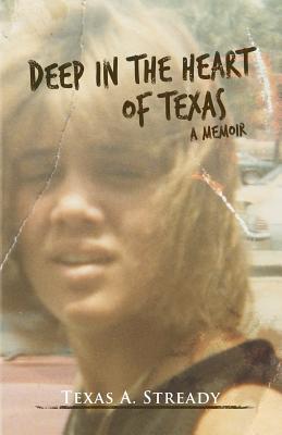 Deep in the Heart of Texas: A Memoir - Stready, Texas a