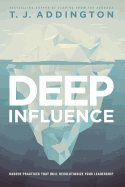 Deep Influence: Unseen Practices That Will Revolutionize Your Leadership