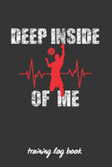 Deep Inside of Me: Volleyball Coach Workbook - Training Log Book - Keep a Record of Every Detail of Your Volley Team Games - Male or Female - Court Templates for Match Preparation and Anual Calendar Included - Great Gift for Coaches.