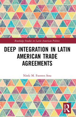 Deep Integration in Latin American Trade Agreements - Fuentes-Sosa, Ninfa M