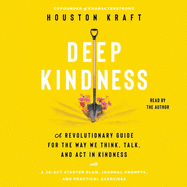 Deep Kindness: A Revolutionary Guide for the Way We Think, Talk, and ACT in Kindness
