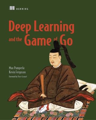 Deep Learning and the Game of Go - Max Pumperla, and Kevin Ferguson