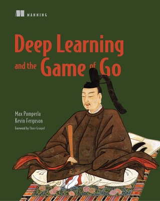 Deep Learning and the Game of Go - Pumperla, Max, and Ferguson, Kevin
