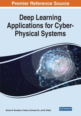 Deep Learning Applications for Cyber-Physical Systems - Mundada, Monica R (Editor), and Seema, S (Editor), and K G, Srinivasa (Editor)
