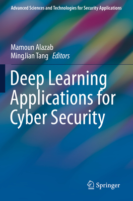 Deep Learning Applications for Cyber Security - Alazab, Mamoun (Editor), and Tang, MingJian (Editor)