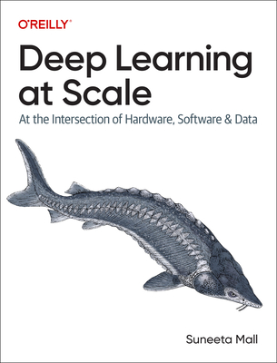 Deep Learning at Scale: At the Intersection of Hardware, Software, and Data - Mall, Suneeta