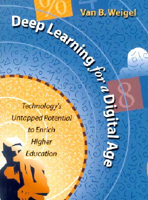 Deep Learning for a Digital Age: Technology's Untapped Potential to Enrich Higher Education - Weigel, Van B