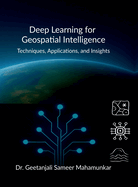 Deep Learning for Geospatial Intelligence: Techniques, Applications, and Insights