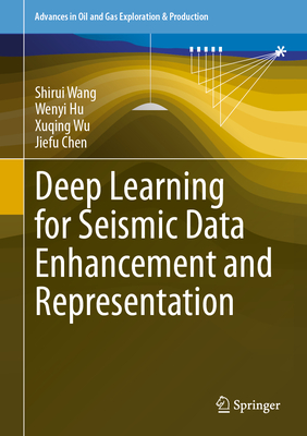 Deep Learning for Seismic Data Enhancement and Representation - Wang, Shirui, and Hu, Wenyi, and Wu, Xuqing