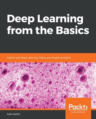 Deep Learning from the Basics: Python and Deep Learning: Theory and Implementation - Saitoh, Koki
