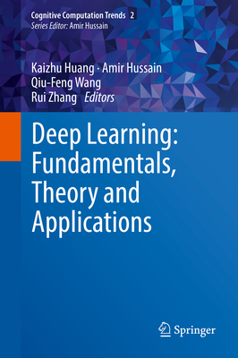 Deep Learning: Fundamentals, Theory and Applications - Huang, Kaizhu (Editor), and Hussain, Amir (Editor), and Wang, Qiu-Feng (Editor)