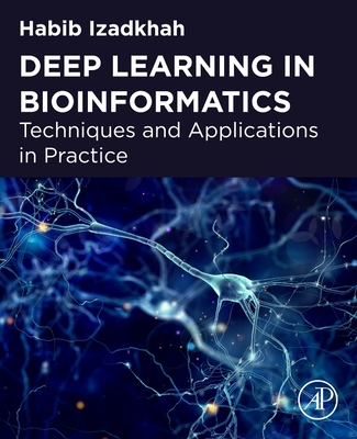 Deep Learning in Bioinformatics: Techniques and Applications in Practice - Izadkhah, Habib