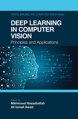 Deep Learning in Computer Vision: Principles and Applications - Hassaballah, Mahmoud (Editor), and Awad, Ali Ismail (Editor)