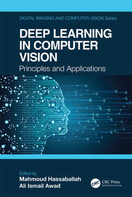 Deep Learning in Computer Vision: Principles and Applications - Hassaballah, Mahmoud (Editor), and Awad, Ali Ismail (Editor)