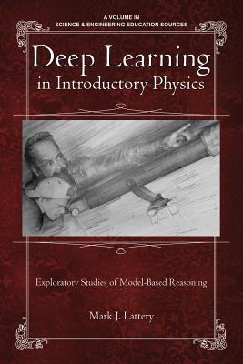 Deep Learning in Introductory Physics: Exploratory Studies of Model Based Reasoning - Lattery, Mark J.