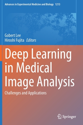 Deep Learning in Medical Image Analysis: Challenges and Applications - Lee, Gobert (Editor), and Fujita, Hiroshi (Editor)