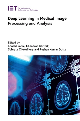 Deep Learning in Medical Image Processing and Analysis - Rabie, Khaled (Editor), and Karthik, Chandran (Editor), and Chowdhury, Subrata (Editor)