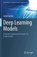 Deep Learning Models: A Practical Approach for Hands-On Professionals