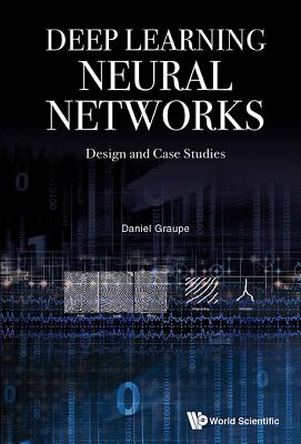 Deep Learning Neural Networks: Design and Case Studies - Graupe, Daniel