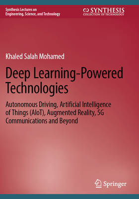 Deep Learning-Powered Technologies: Autonomous Driving, Artificial Intelligence of Things (AIoT), Augmented Reality, 5G Communications and Beyond - Mohamed, Khaled Salah