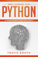 Deep Learning with Python: A Comprehensive Guide for Experts