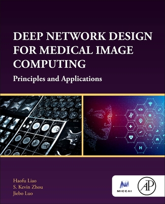 Deep Network Design for Medical Image Computing: Principles and Applications - Liao, Haofu, and Zhou, S Kevin, and Luo, Jiebo
