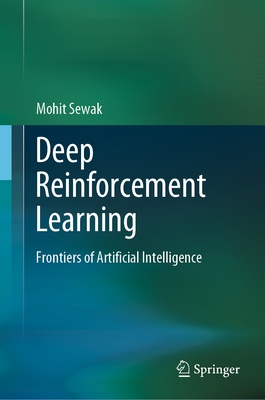 Deep Reinforcement Learning: Frontiers of Artificial Intelligence - Sewak, Mohit