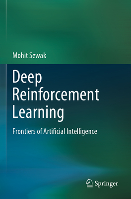 Deep Reinforcement Learning: Frontiers of Artificial Intelligence - Sewak, Mohit