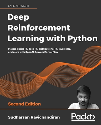 Deep Reinforcement Learning with Python: Master classic RL, deep RL, distributional RL, inverse RL, and more with OpenAI Gym and TensorFlow, 2nd Edition - Ravichandiran, Sudharsan