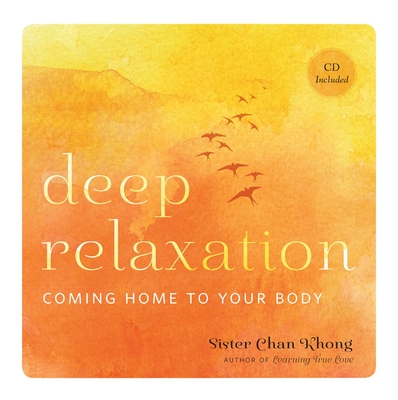 Deep Relaxation: Coming Home to Your Body - Khong, Chan, Sister