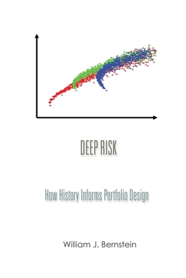 Deep Risk: How History Informs Portfolio Design - Bernstein, William J