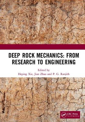 Deep Rock Mechanics: From Research to Engineering: Proceedings of the International Conference on Geo-Mechanics, Geo-Energy and Geo-Resources (Ic3g 2018), September 21-24, 2018, Chengdu, P.R. China - Xie, Heping (Editor), and Zhao, Jian (Editor), and Ranjith, P G (Editor)