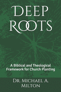 Deep Roots: A Biblical and Theological Framework for Church Planting